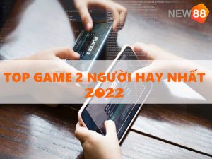 Top game 2 người hay nhất 2022