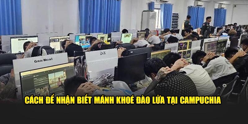 Cách để nhận biết mánh khoé đào lửa tại campuchia